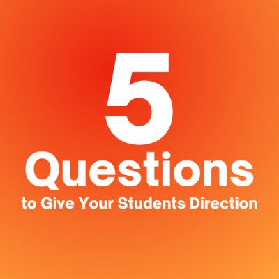 5 Questions to Give Your Students Direction